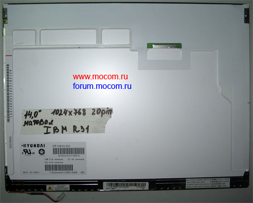 IBM ThinkPad R31:  14.1" 1024x768, 20 pin;  HYUNDAI HT14X14-101; 
