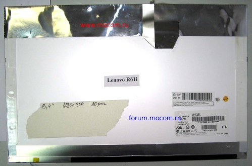  Lenovo ThinkPad R61i:  15.4" 1280x800, 30 pin; LP154WX4, 42T0420, 42T0421